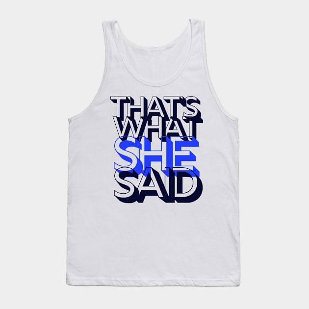 That's what she said Tank Top by Kamaloca
